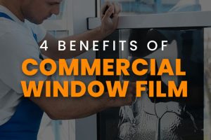 4 Benefits of Commercial Window Film